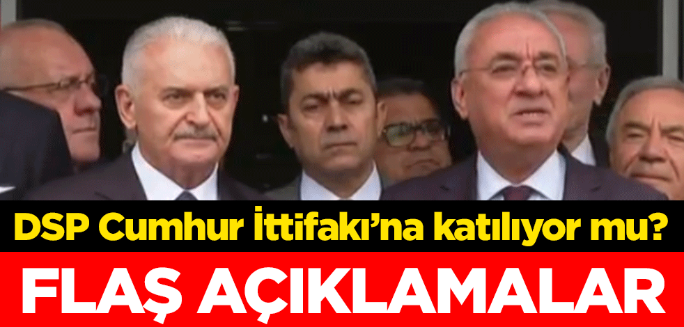 DSP Cumhur İttifakı'na katılıyor mu? Binali Yıldırım ve Önder Aksakal'dan açıklama