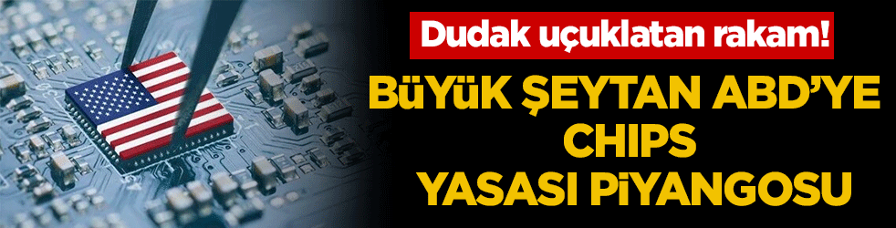 Dudak uçuklatan rakam! Büyük şeytan ABD'ye CHIPS yasası piyangosu