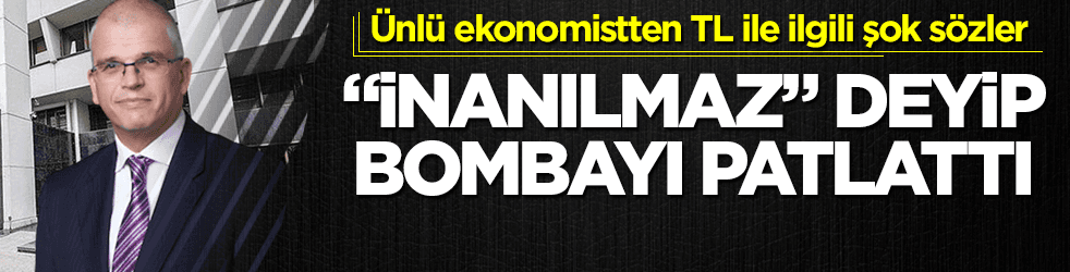 Dünyaca ünlü ekonomistten TL ile ilgili bomba sözler