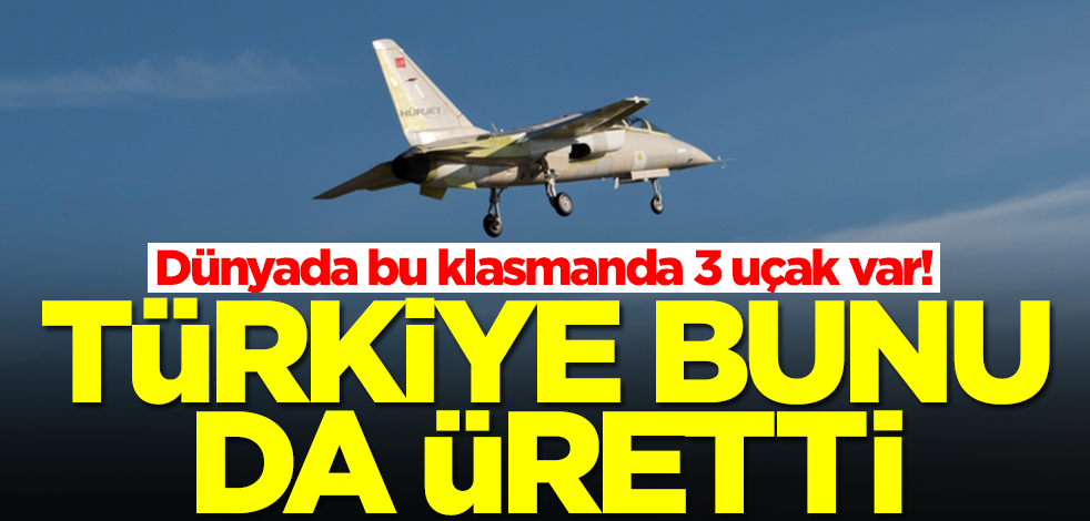 Dünyada bu klasmanda 3 uçak var! Türkiye bunu da üretti