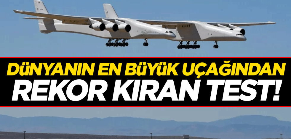 Dünyanın en büyük uçağından rekor kıran test!