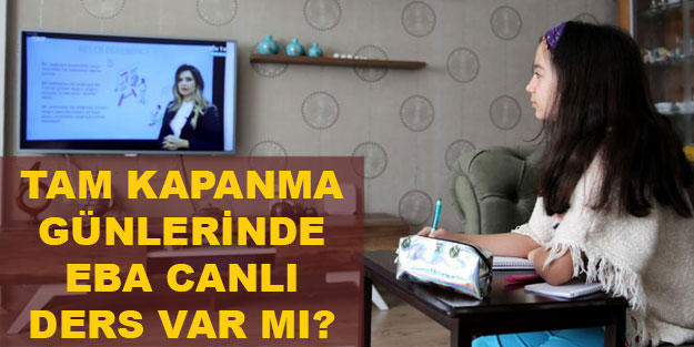 EBA canlı ders tam kapanma günlerinde olacak mı? EBA TV’de canlı ders var mı?