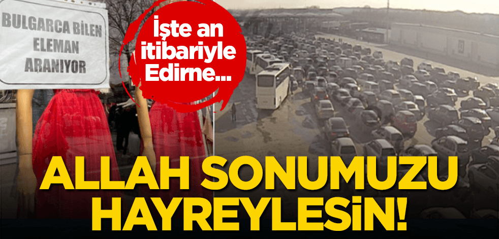 Edirne'ye Bulgar akını sürüyor! Tabelalar bile değişti