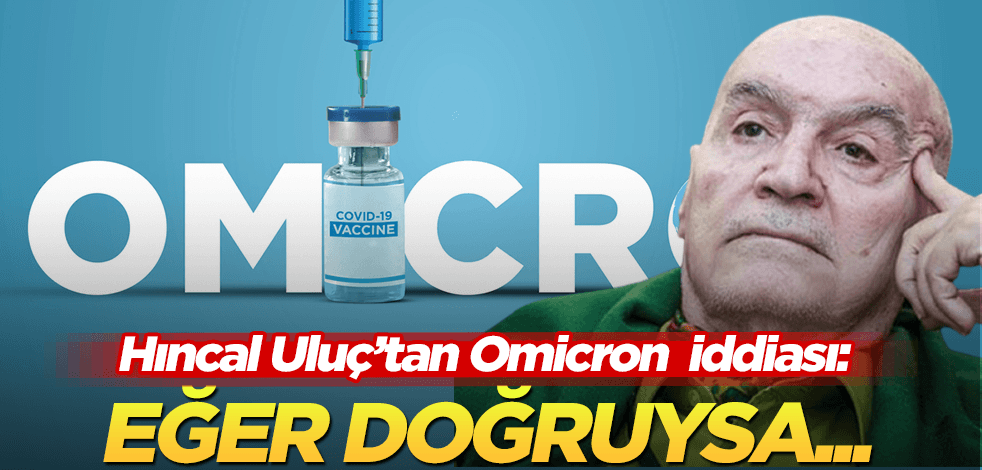 Eğer doğruysa… Hıncal Uluç’tan Omicron iddiası