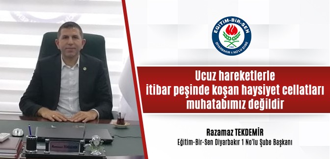 Eğitim-Bir-Sen Diyarbakır 1 No’lu Şube Başkanı Tekdemir: “Eğitim-Bir-Sen olarak bu manipülatif kişilerle işimiz yok” 