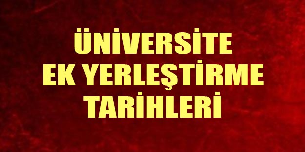 Ek yerleştirme ne zaman? ÖSYM üniversite ek yerleştirme tarihi