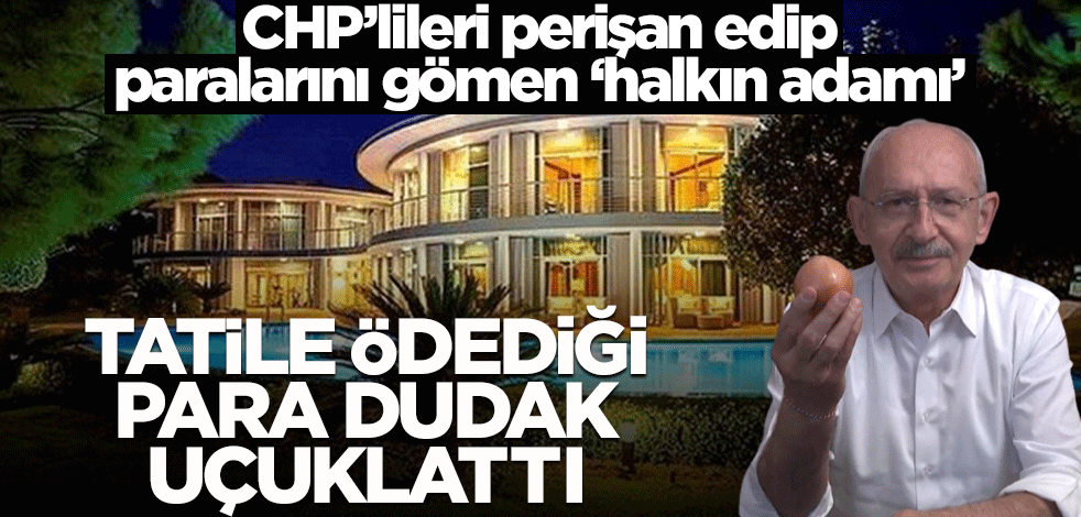 Ekonomi edebiyatı yapan Kılıçdaroğlu'nun tatil masrafı dudak uçuklattı