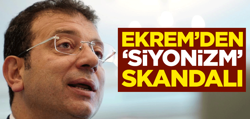 Ekrem'den "siyonizm" skandalı