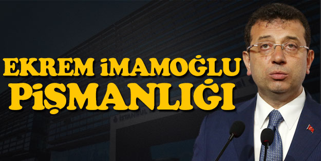 Ekrem İmamoğlu pişmanlığı