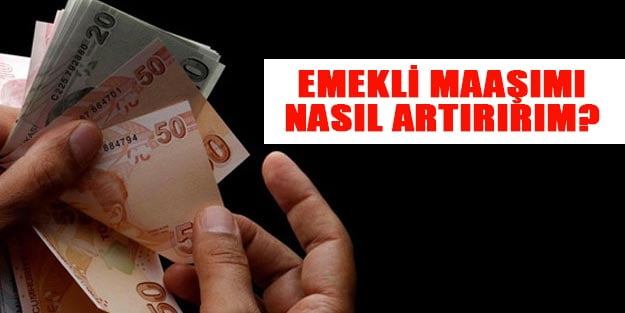 Emekli maaşımı nasıl yükseltirim? Emekli son dakika zammı ne kadar?
