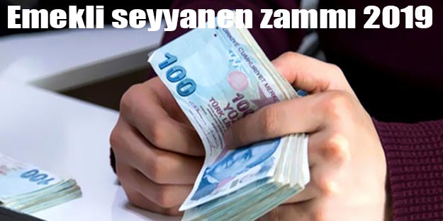 Emekli seyyanen zammı 2019 son dakika