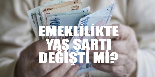 Emeklilik yaşı ne oldu?