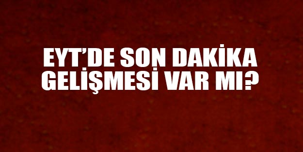 EYT ile ilgili yeni son dakika gelişmesi var mı? MHP EYT teklifi son durum