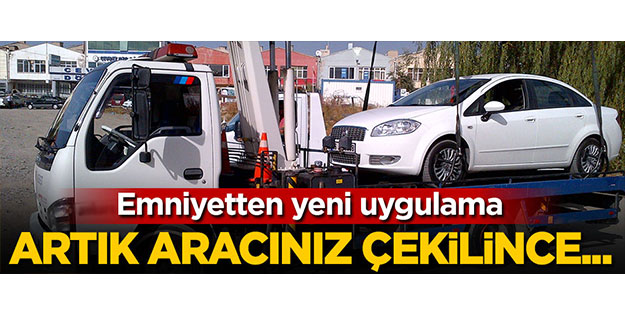 Yeni uygulama, artık aracınız çekilince...