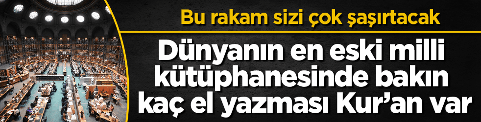 En eski milli kütüphanede bakın kaç el yazması Kur’an var