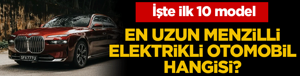 En uzun menzilli elektrikli otomobil hangisi? İşte ilk 10 model