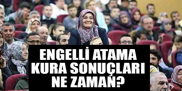 Engelli atama kura çekimi 2018 ne zaman?