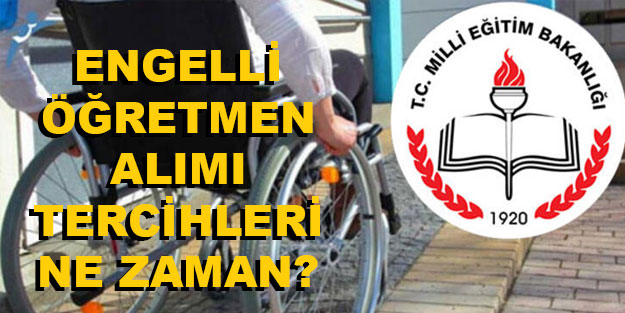 Engelli öğretmen tercihleri ne zaman başlıyor? MEB engelli öğretmen ataması