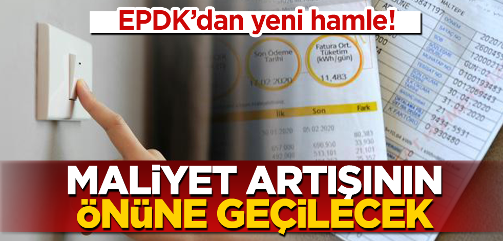 EPDK’dan yeni hamle! Maliyet artışının önüne geçilecek