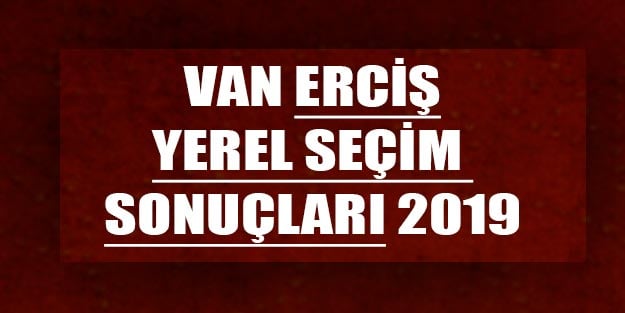 Erciş yerel seçim sonuçları 2019 | Van Erciş AK Parti HDP oy oranları