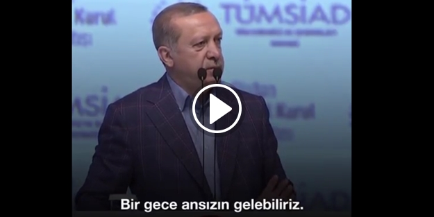 Erdoğan: Bir gece ansızın gelebiliriz!
