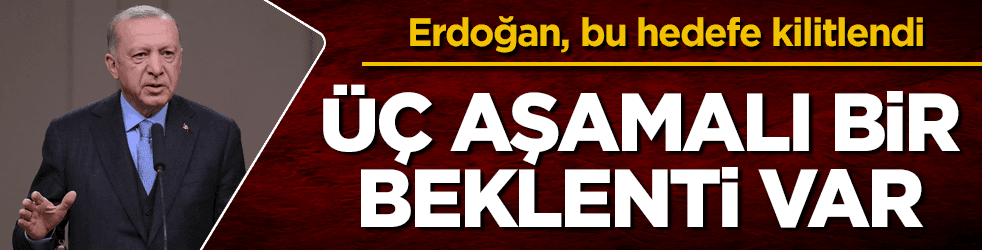 Erdoğan, bu üç hedefe kilitlendi