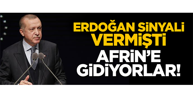 Erdoğan işaret vermişti! Afrin'e gidiyorlar