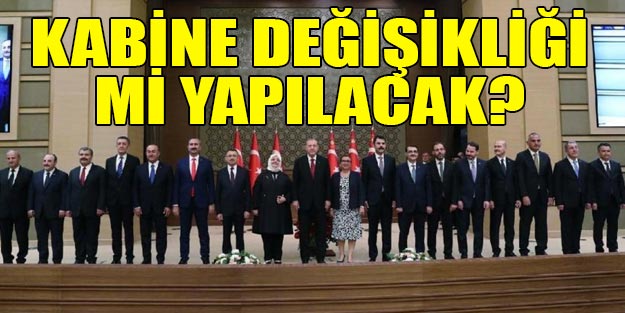 Erdoğan kabinede revizyon mu yapacak?