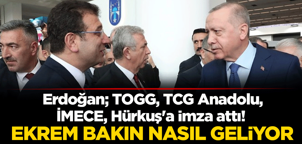 Erdoğan; TOGG, TCG Anadolu, İMECE, Hürkuş'a imza attı! Ekrem bakın nasıl geliyor