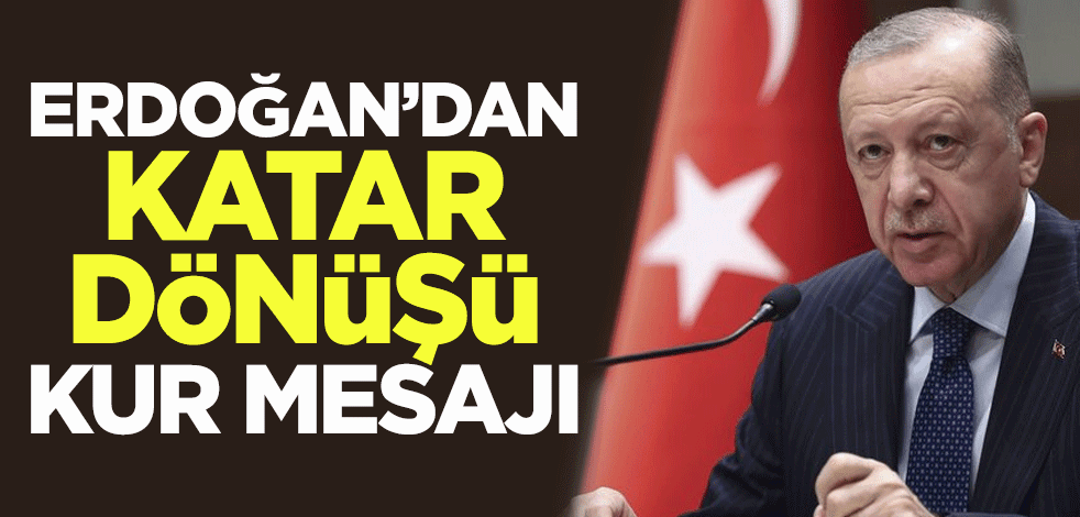 Erdoğan'dan Katar dönüşü kur mesajı