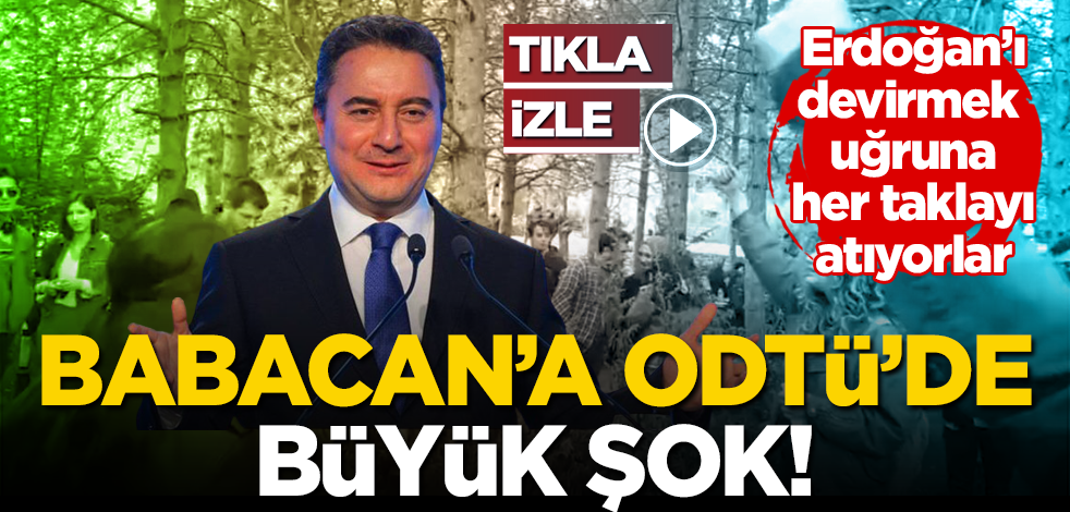 Erdoğan’ı devirmek uğruna her taklayı atıyorlar! Babacan’a ODTÜ’de şok!