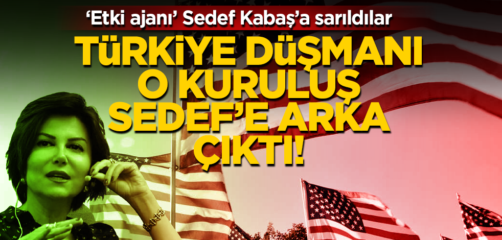 ‘Etki ajanı’ Sedef Kabaş’a ABD sahip çıktı!