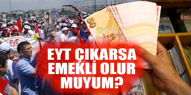 EYT ile emekli olacaklar kimler? EYT bana vurur mu?