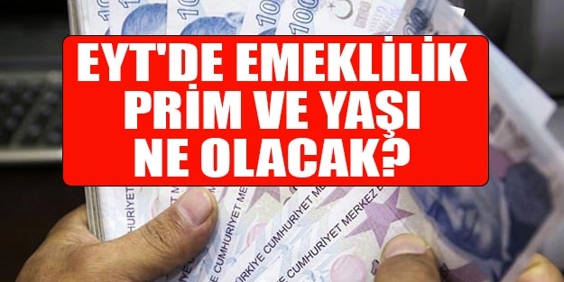 EYT nasıl çözülecek? EYT emeklilik prim ve yaş ne olmalı?