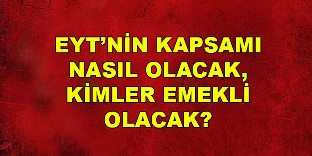EYT nasıl olacak? EYT yasası içeriğinde neler var?