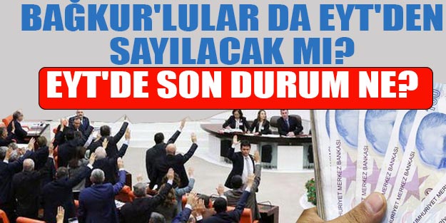 EYT son dakika haberi! Bağkur’lular da EYT’den sayılacak mı?