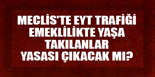EYT son dakika Meclis’te EYT trafiği