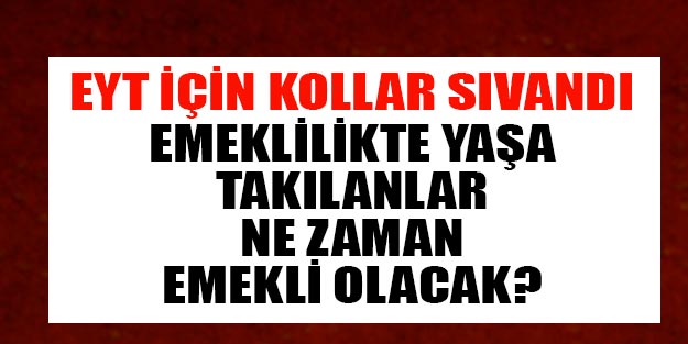 EYT son durum nedir, EYT ne zaman çıkar? EYT'den kimler nasıl yararlanacak?