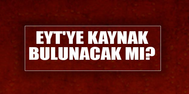 EYT sözü ‘emeklilikte yaşa takılanlara kaynak ayıracağız’ EYT son dakika haberi