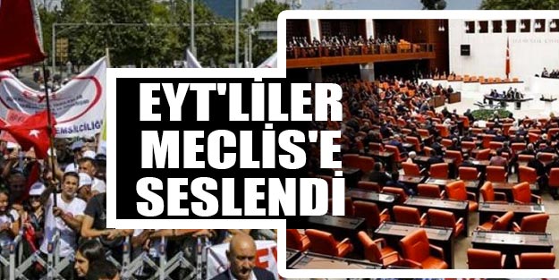 EYT’lilerden Meclis’e çağrı son dakika