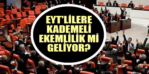 EYT’lilere kademeli emeklilik mi geliyor?