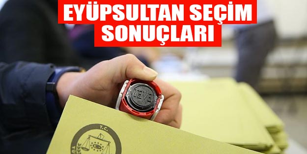 Eyüpsultan 23 Haziran sandık sonuçları Binali Yıldırım-Ekrem İmamoğlu oy oranları