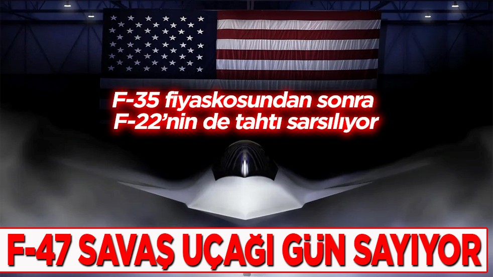 F-35 fiyaskosundan sonra F-22'nin de tahtı sarsılıyor F-47 savaş uçağı gün sayıyor