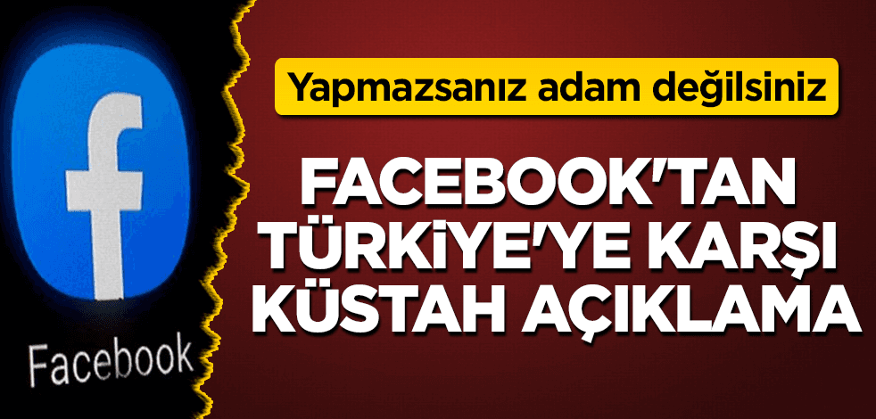 Facebook'tan Türkiye'ye karşı küstah açıklama