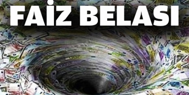 "Faizin çoğaldığı memleketler vallahi batar, billahi batar!..."