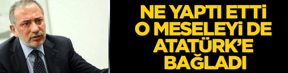 Fatih Altaylı, ne yaptı etti, o işi de Atatürk'e bağladı