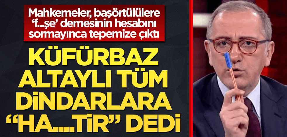 Fatih Altaylı'dan dindar insanlara skandal küfür