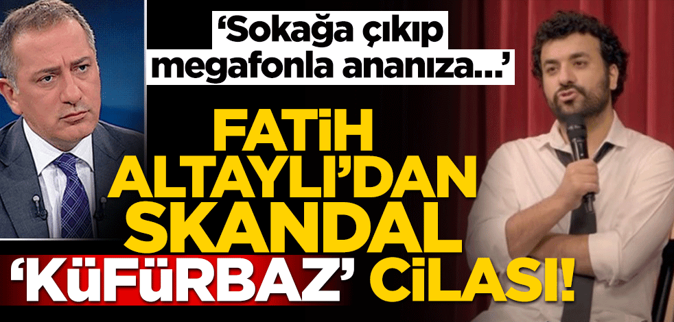 Fatih Altaylı’dan skandal ‘küfürbaz’ cilası! ‘Sokağa çıkıp megafonla ananıza…’