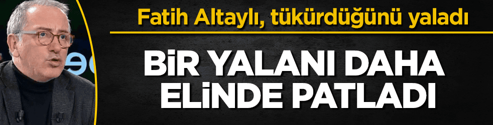 Fatih Altaylı'nın bir yalanı daha elinde patladı!