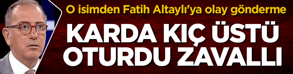 Fatih Altaylı'ya olay gönderme: Karda kıç üstü oturdu